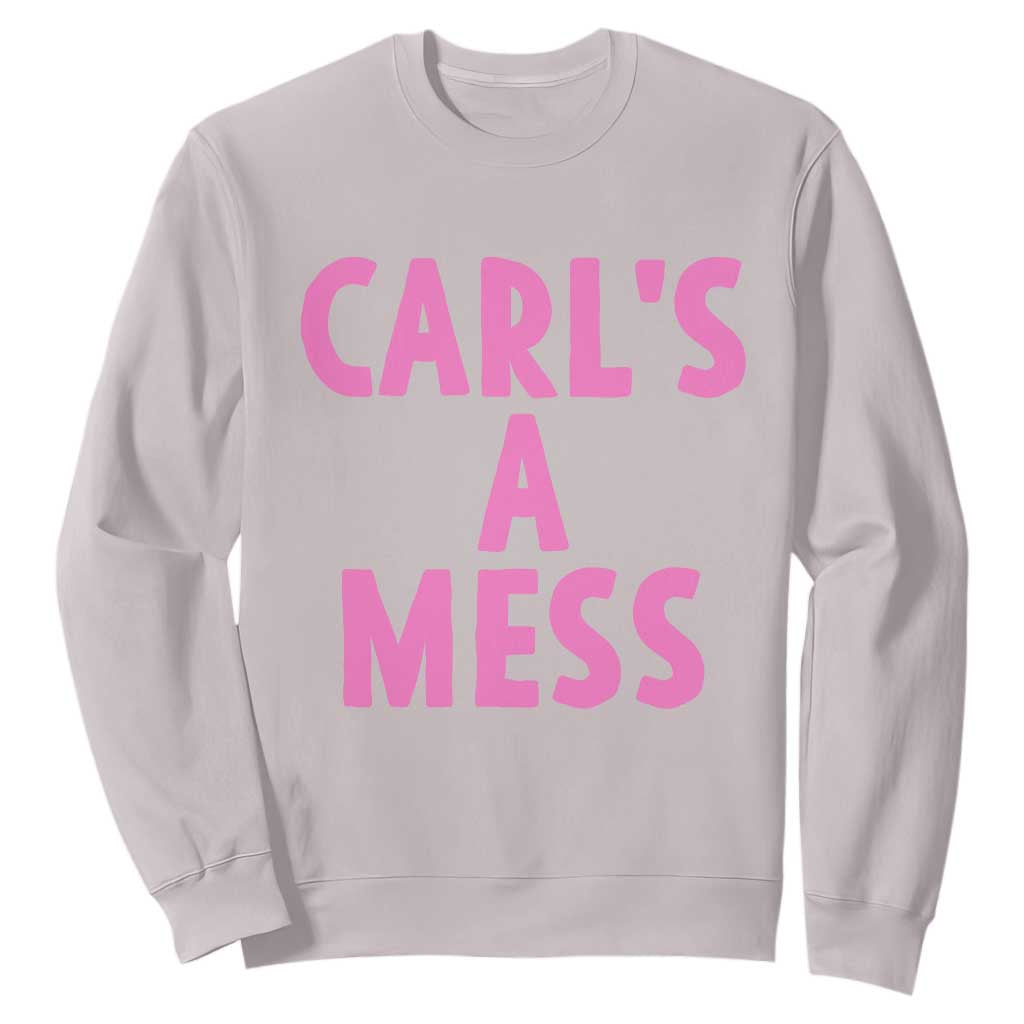 Carl's a Mess Sweatshirt Viral Reality TV Quote Meme TS14 Ice Gray Print Your Wear
