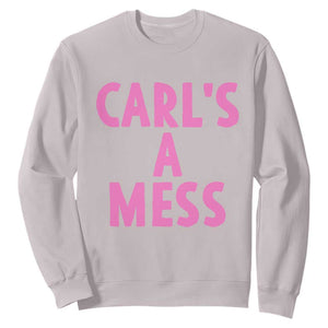 Carl's a Mess Sweatshirt Viral Reality TV Quote Meme TS14 Ice Gray Print Your Wear