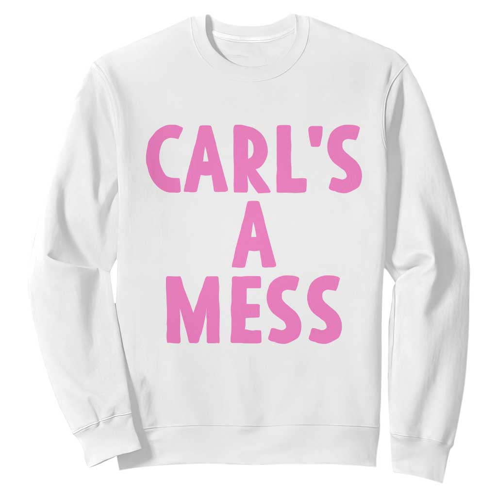 Carl's a Mess Sweatshirt Viral Reality TV Quote Meme TS14 White Print Your Wear