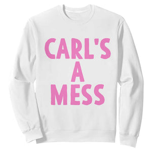 Carl's a Mess Sweatshirt Viral Reality TV Quote Meme TS14 White Print Your Wear