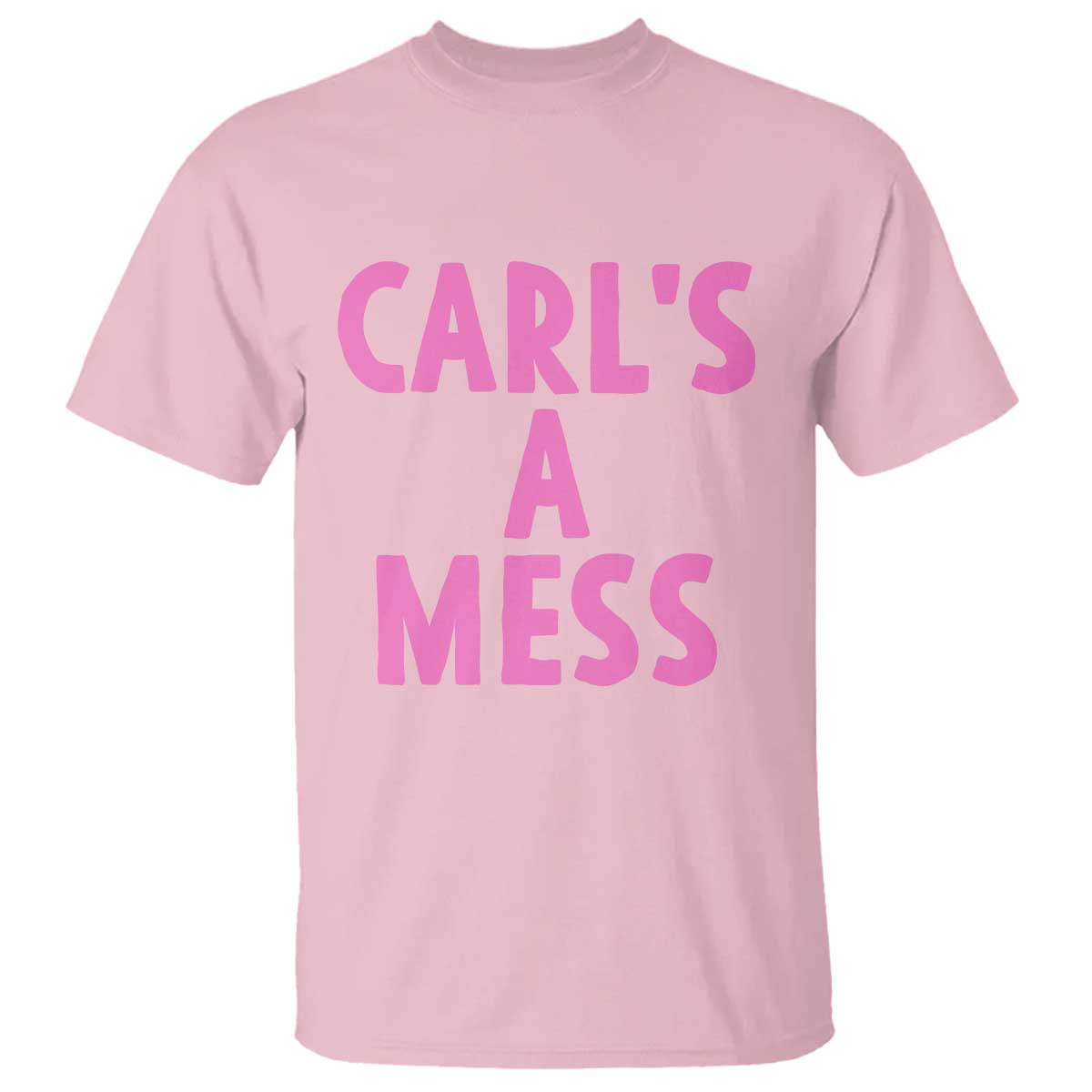 Carl's a Mess T Shirt Viral Reality TV Quote Meme TS14 Light Pink Print Your Wear
