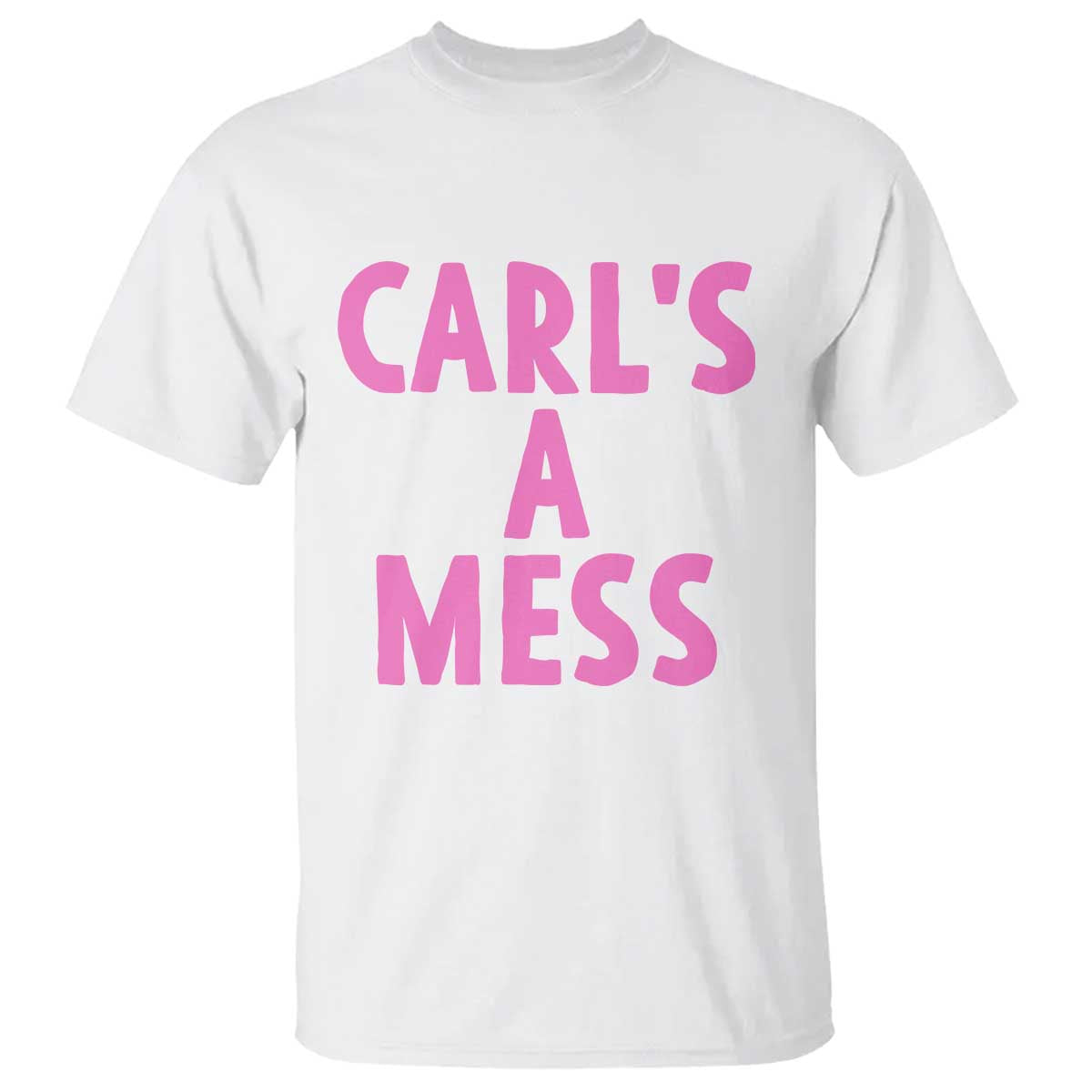 Carl's a Mess T Shirt Viral Reality TV Quote Meme TS14 White Print Your Wear