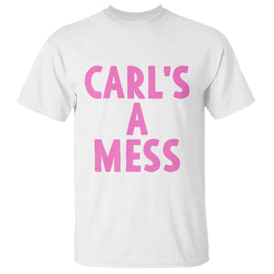 Carl's a Mess T Shirt Viral Reality TV Quote Meme TS14 White Print Your Wear