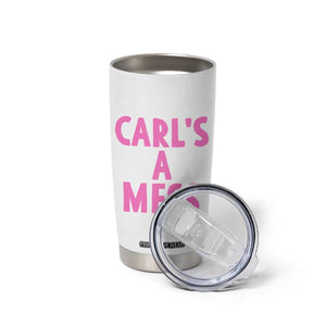 Carl's a Mess Tumbler Cup Viral Reality TV Quote Meme TS14 Print Your Wear