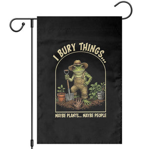 I Bury Things Maybe Plants Maybe People Garden Flag Funny Gardening Frog Meme TS14 Black Print Your Wear