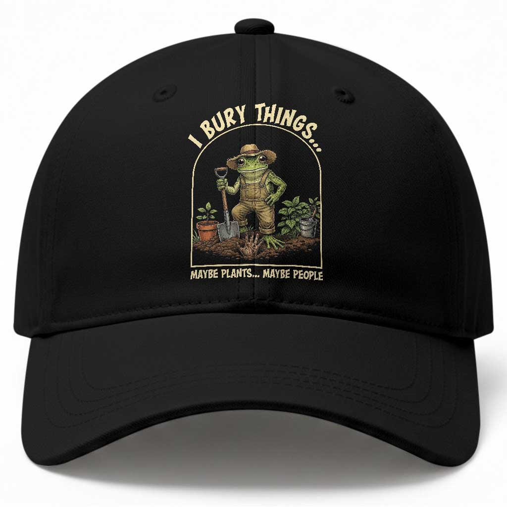 I Bury Things Maybe Plants Maybe People Baseball Cap Funny Gardening Frog Meme TS14 Print Your Wear