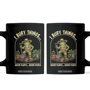 I Bury Things Maybe Plants Maybe People Coffee Mug Funny Gardening Frog Meme TS14 Black Print Your Wear