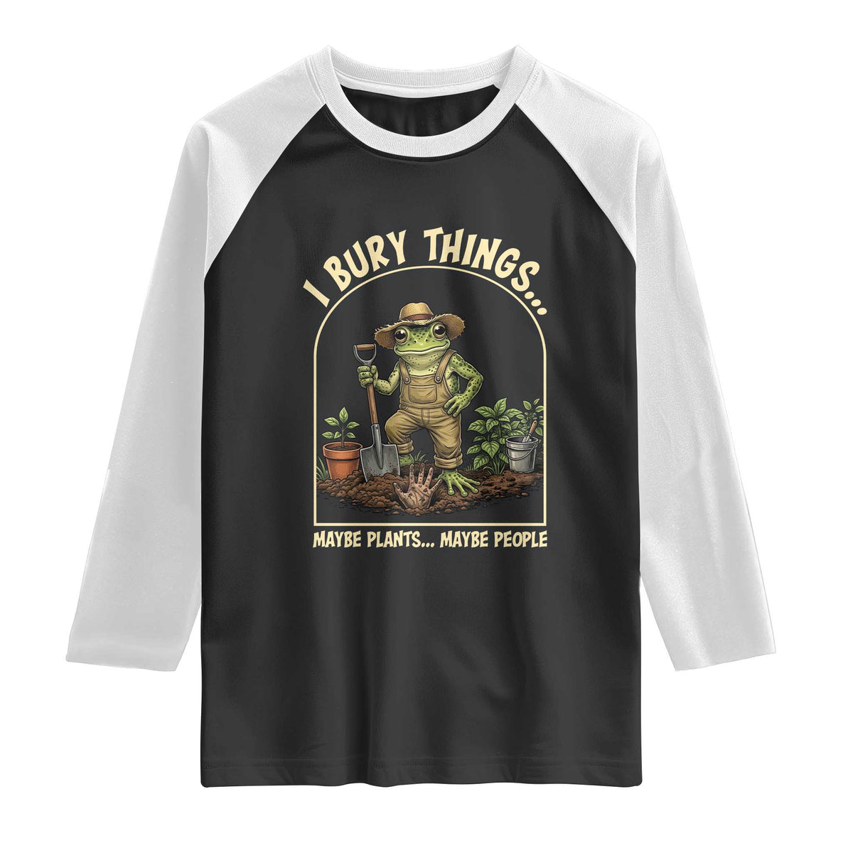I Bury Things Maybe Plants Maybe People Raglan Shirt Funny Gardening Frog Meme TS14 Black White Print Your Wear