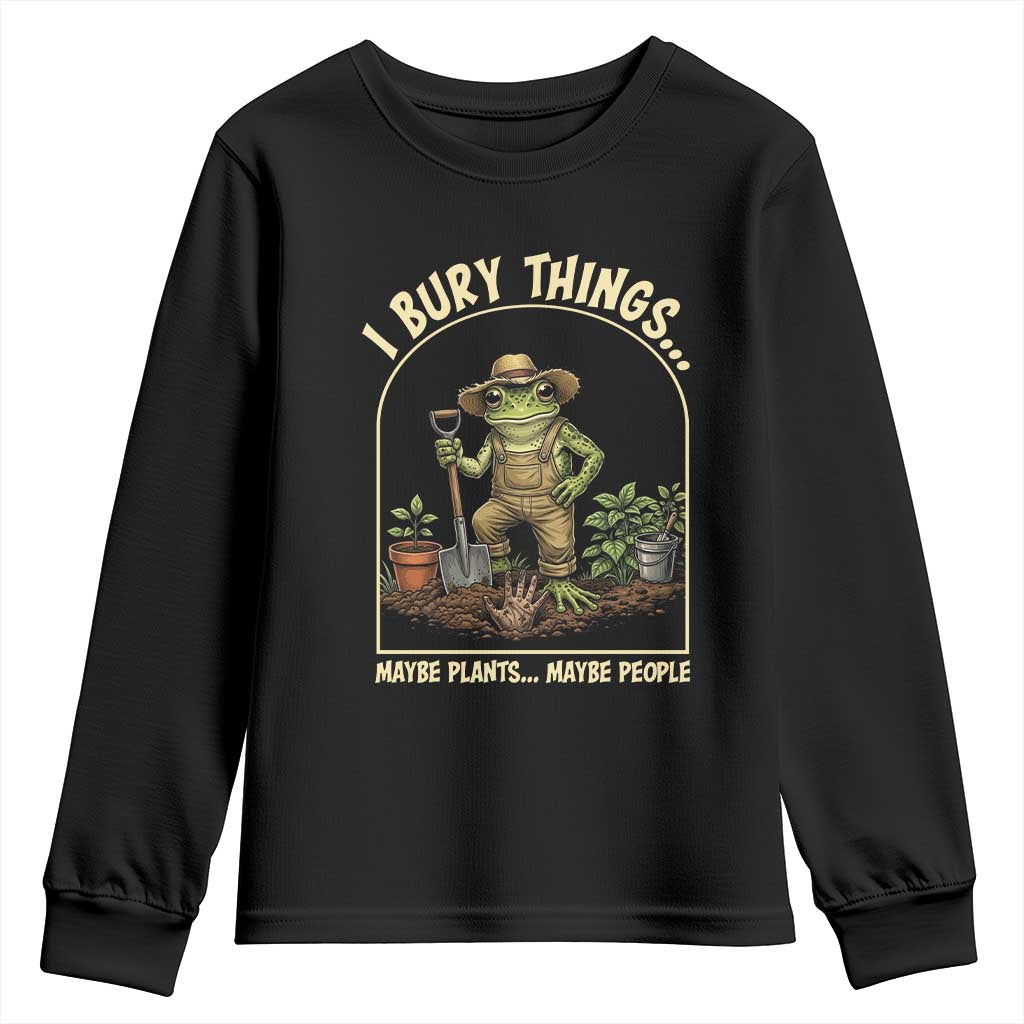 I Bury Things Maybe Plants Maybe People Youth Sweatshirt Funny Gardening Frog Meme TS14 Black Print Your Wear
