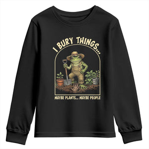I Bury Things Maybe Plants Maybe People Youth Sweatshirt Funny Gardening Frog Meme TS14 Black Print Your Wear