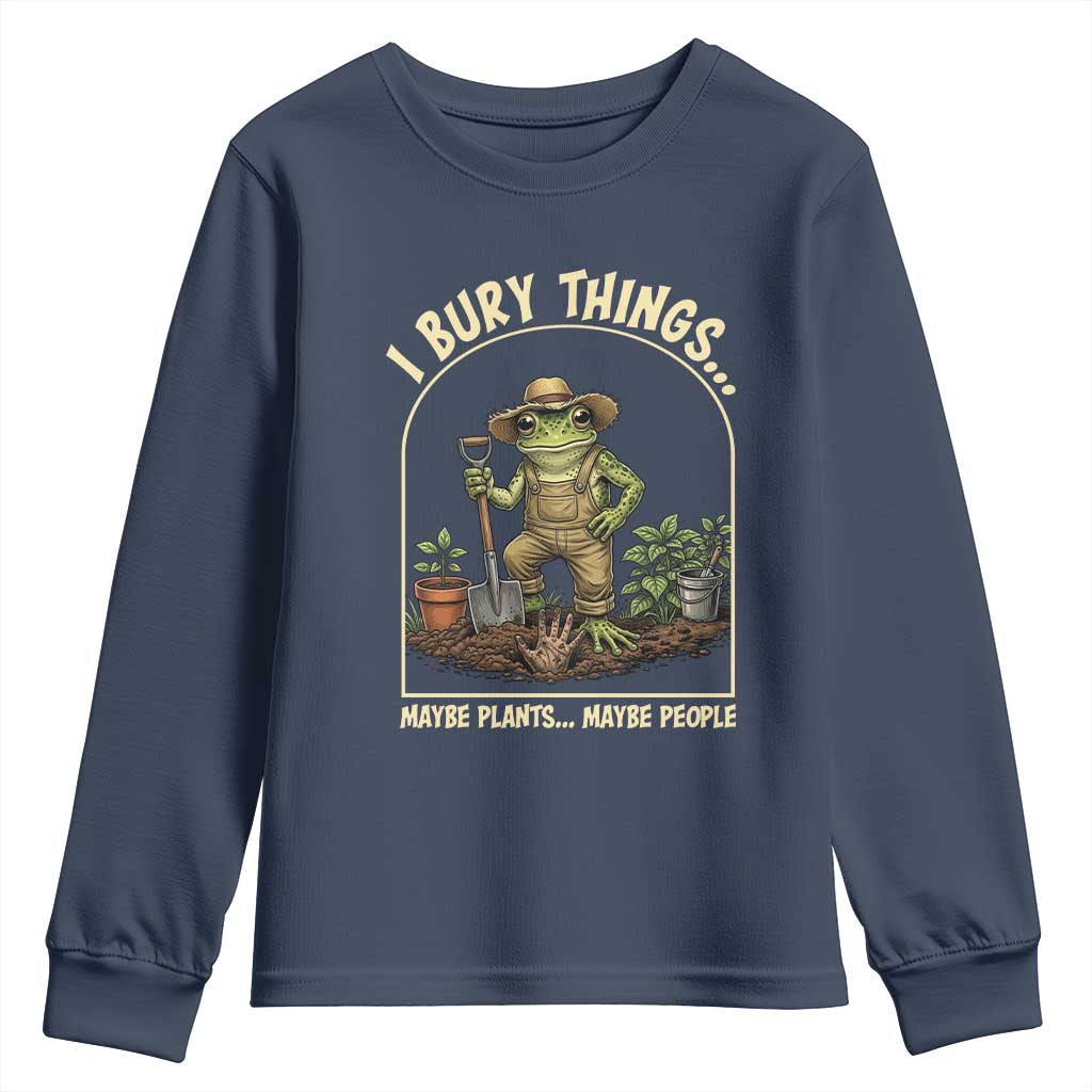 I Bury Things Maybe Plants Maybe People Youth Sweatshirt Funny Gardening Frog Meme TS14 Navy Print Your Wear