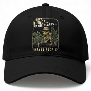 I Bury Things Maybe Plants Maybe People Baseball Cap Funny Sarcastic Frog Garden Lover TS14 Print Your Wear