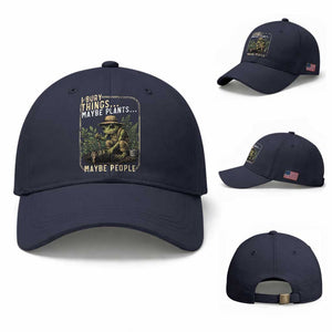 I Bury Things Maybe Plants Maybe People Baseball Cap Funny Sarcastic Frog Garden Lover TS14 Baseball Cap Universal Fit Navy Print Your Wear