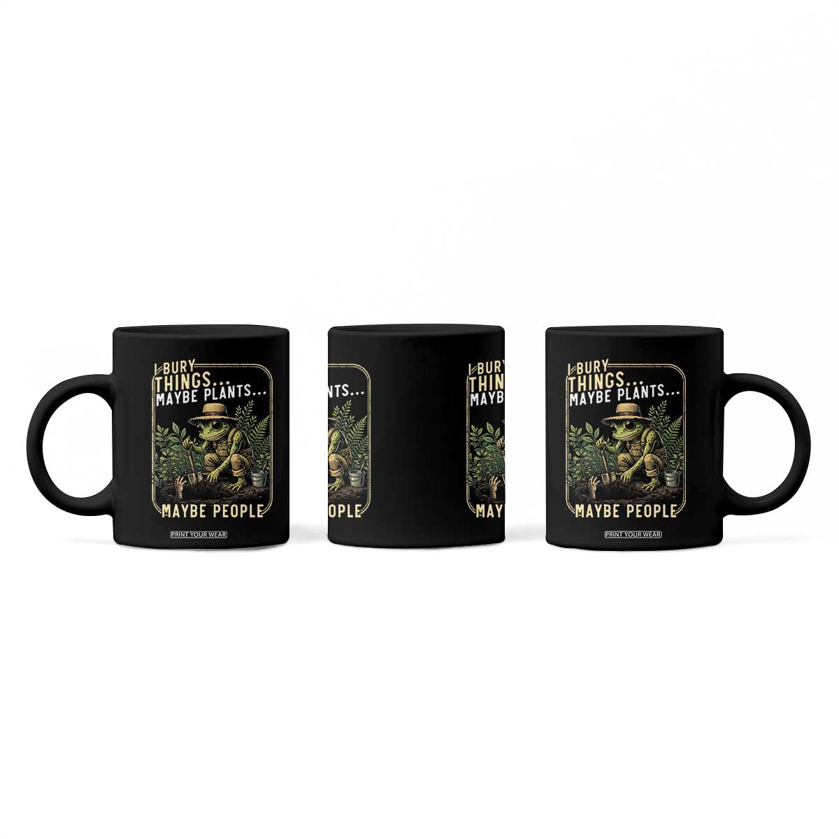 I Bury Things Maybe Plants Maybe People Coffee Mug Funny Sarcastic Frog Garden Lover TS14 Print Your Wear
