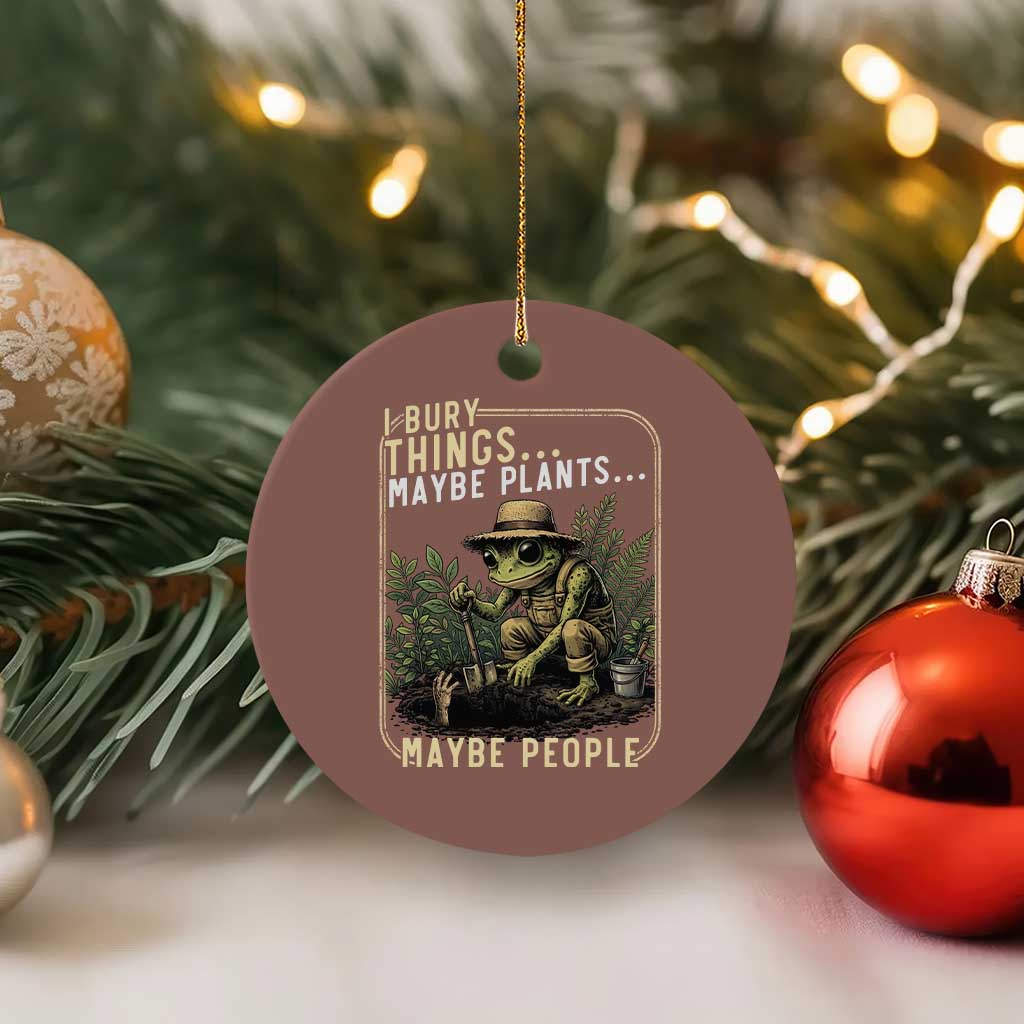 I Bury Things Maybe Plants Maybe People Ceramic Ornament Funny Sarcastic Frog Garden Lover TS14 1pc Mocha Print Your Wear