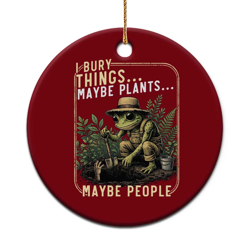 I Bury Things Maybe Plants Maybe People Ceramic Ornament Funny Sarcastic Frog Garden Lover TS14 1pc Red Print Your Wear