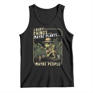 I Bury Things Maybe Plants Maybe People Tank Top Funny Sarcastic Frog Garden Lover TS14 Black Print Your Wear