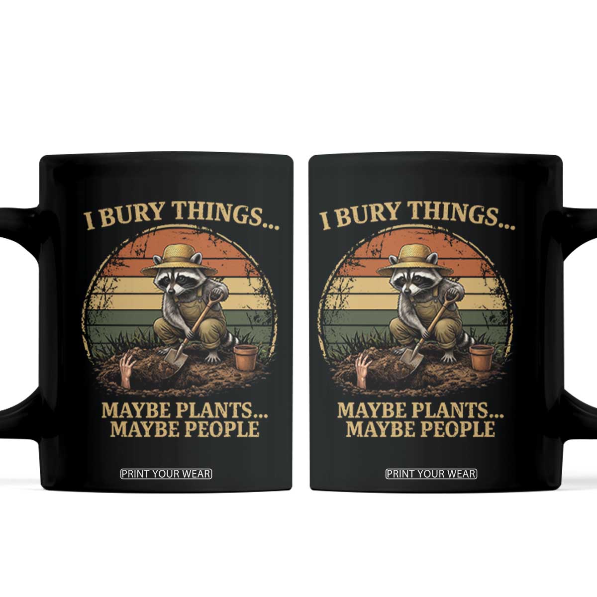 I Bury Things Maybe Plants Maybe People Coffee Mug Funny Gardening Raccoon Meme TS14 Black Print Your Wear
