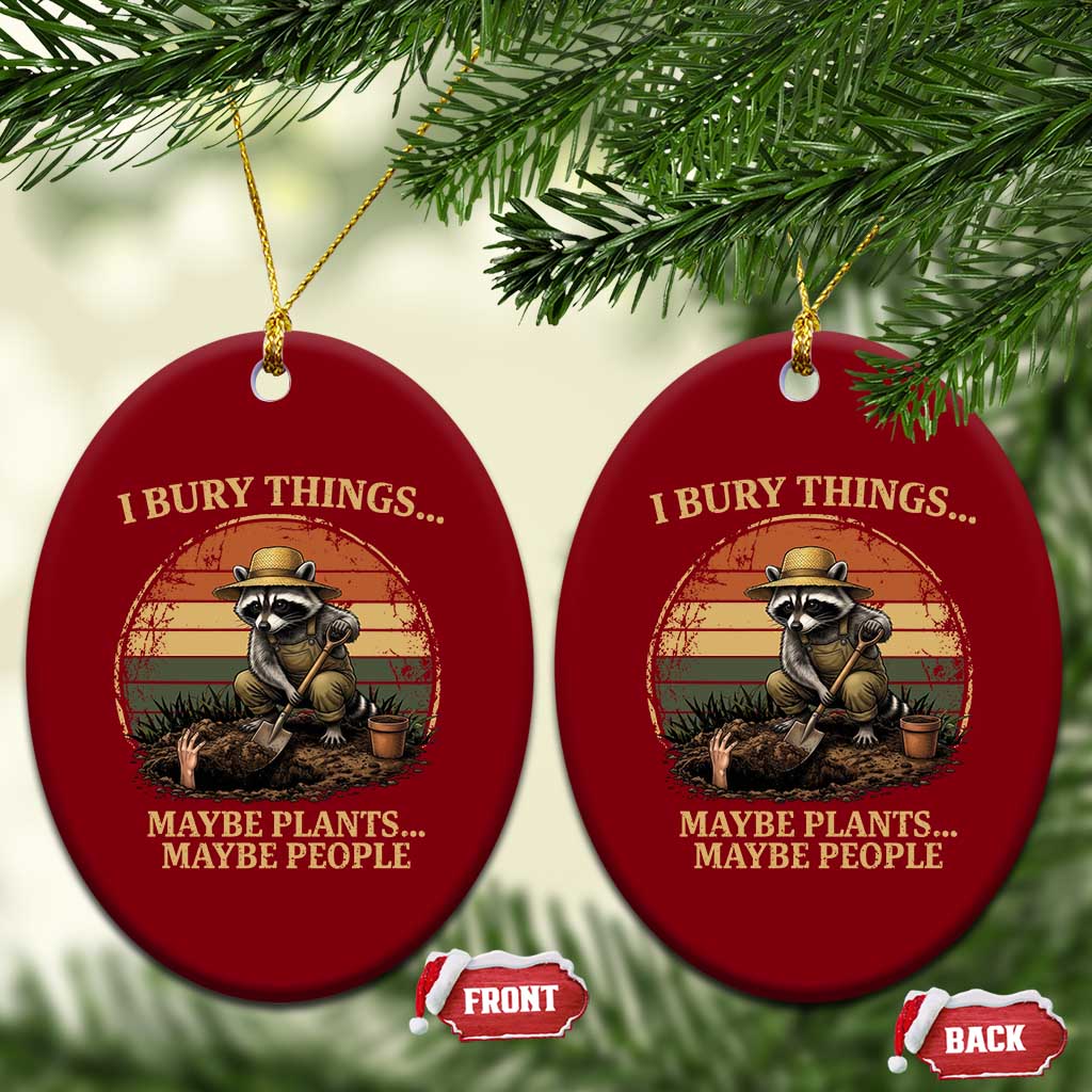 I Bury Things Maybe Plants Maybe People Ceramic Ornament Funny Gardening Raccoon Meme TS14 Print Your Wear