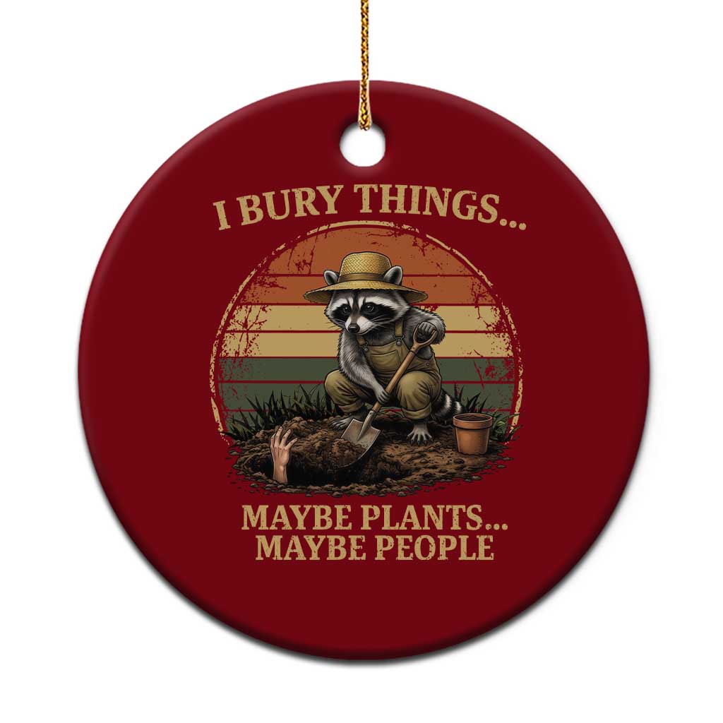 I Bury Things Maybe Plants Maybe People Ceramic Ornament Funny Gardening Raccoon Meme TS14 1pc Red Print Your Wear