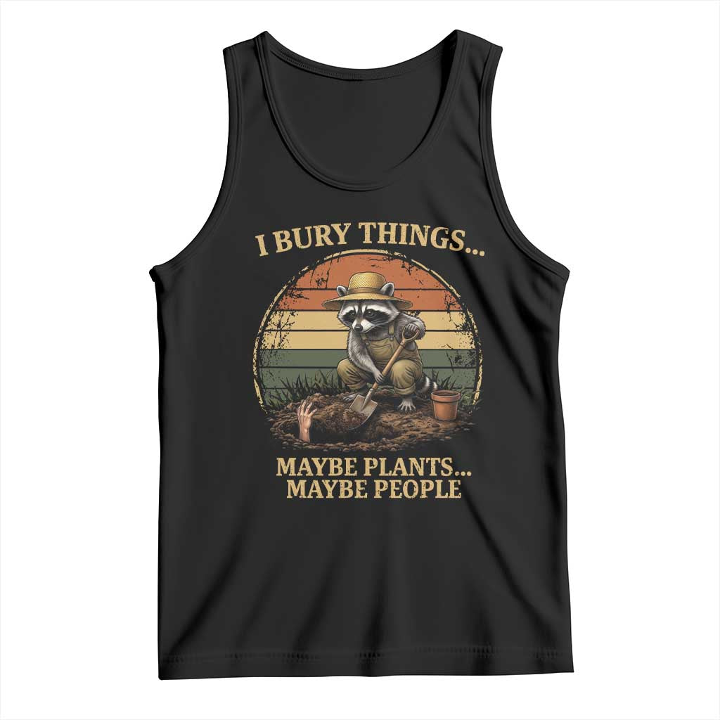I Bury Things Maybe Plants Maybe People Tank Top Funny Gardening Raccoon Meme TS14 Black Print Your Wear