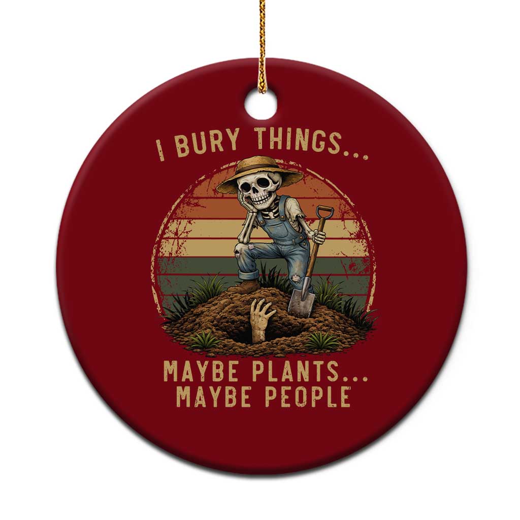 I Bury Things Maybe Plants Maybe People Ceramic Ornament Funny Sarcastic Skeleton Garden Lover TS14 1pc Red Print Your Wear