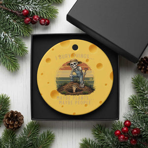 I Bury Things Maybe Plants Maybe People Ceramic Ornament Funny Sarcastic Skeleton Garden Lover TS14 1pc Yellow Cheese Print Your Wear