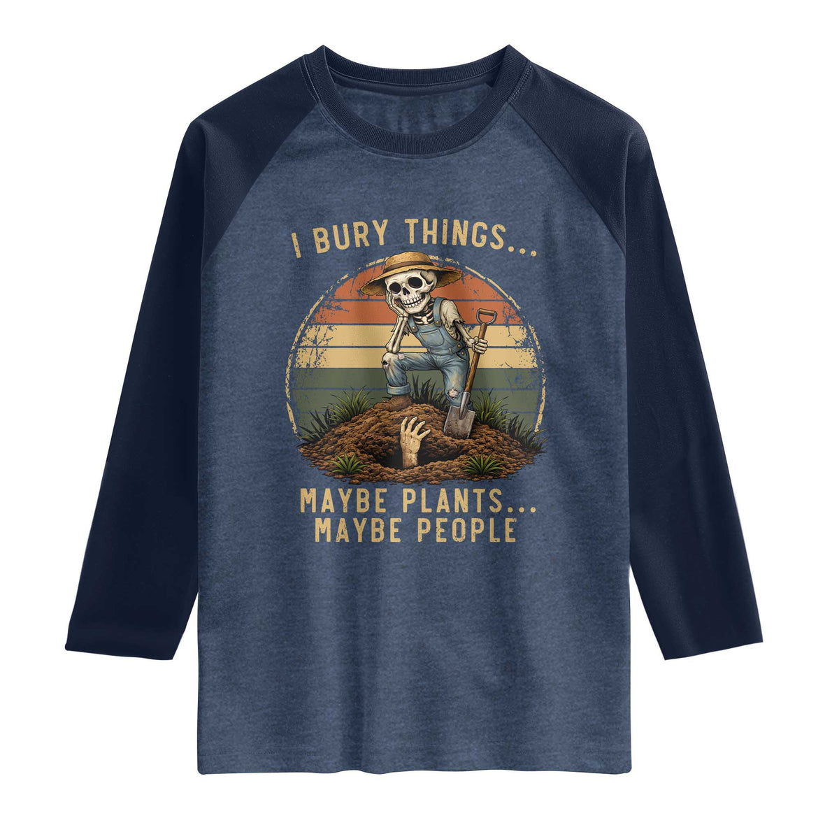 I Bury Things Maybe Plants Maybe People Raglan Shirt Funny Sarcastic Skeleton Garden Lover TS14 Heather Denim Navy Print Your Wear