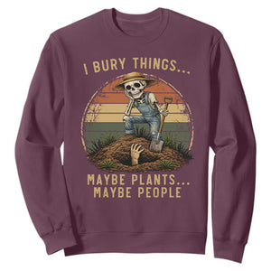 I Bury Things Maybe Plants Maybe People Sweatshirt Funny Sarcastic Skeleton Garden Lover TS14 Maroon Print Your Wear