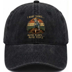I Bury Things Maybe Plants Maybe People Washed Cotton Baseball Cap Funny Sarcastic Skeleton Garden Lover TS14 Print Your Wear