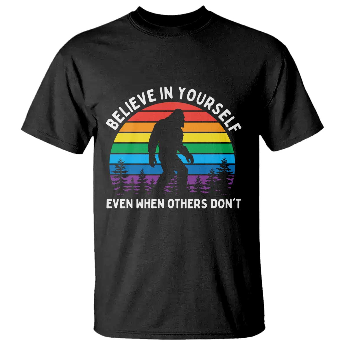 Retro Rainbow Bigfoot T Shirt Believe In Yourself Even When Others Don't TS14 Black Print Your Wear