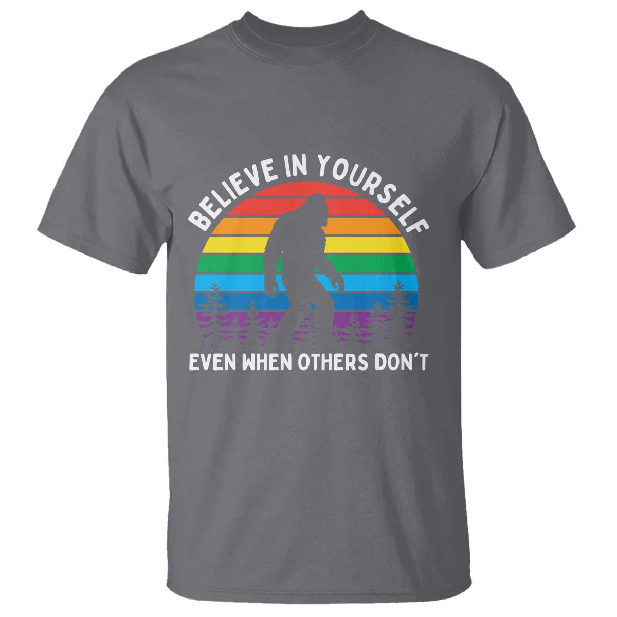 Retro Rainbow Bigfoot T Shirt Believe In Yourself Even When Others Don't TS14 Charcoal Print Your Wear