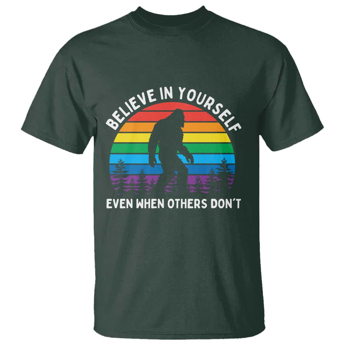 Retro Rainbow Bigfoot T Shirt Believe In Yourself Even When Others Don't TS14 Dark Forest Green Print Your Wear