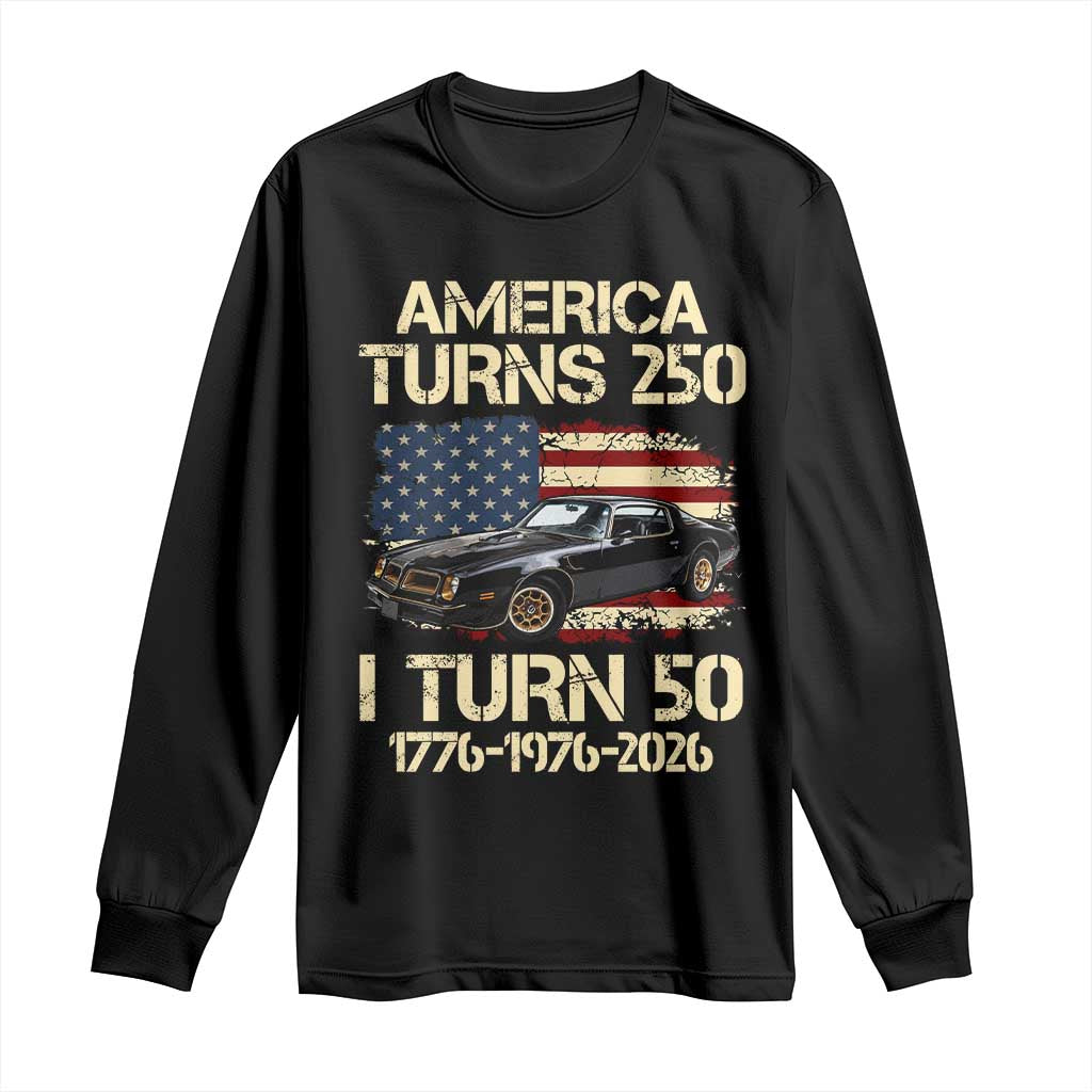 America Turns 250 I Turn 50 1976 50th Birthday Long Sleeve Shirt Retro 70s Muscle Car Lover TS14 Black Print Your Wear