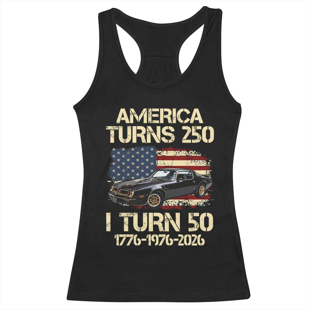 America Turns 250 I Turn 50 1976 50th Birthday Racerback Tank Top Retro 70s Muscle Car Lover TS14 Black Print Your Wear