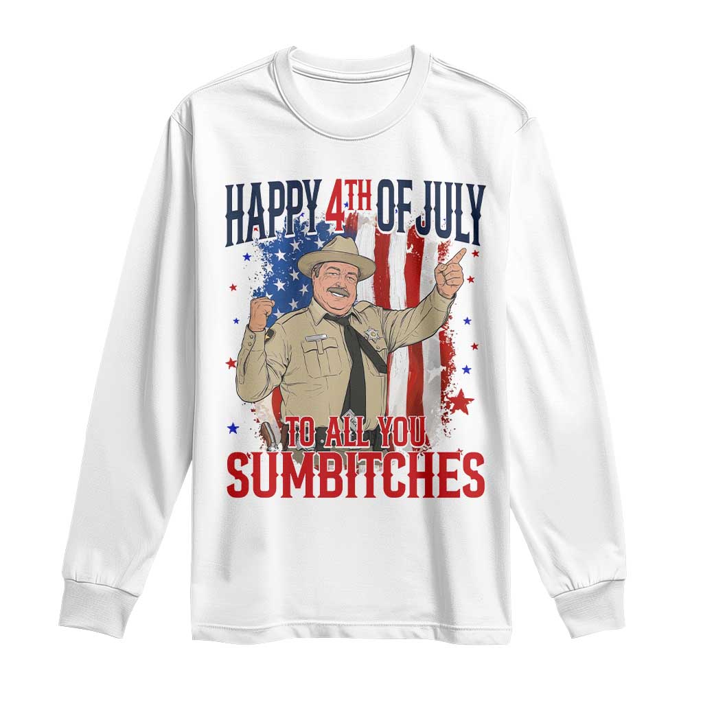 Happy 4th Of July To All You Sumbitches Long Sleeve Shirt Funny USA 250th Anniversary Independence Day TS14 White Print Your Wear