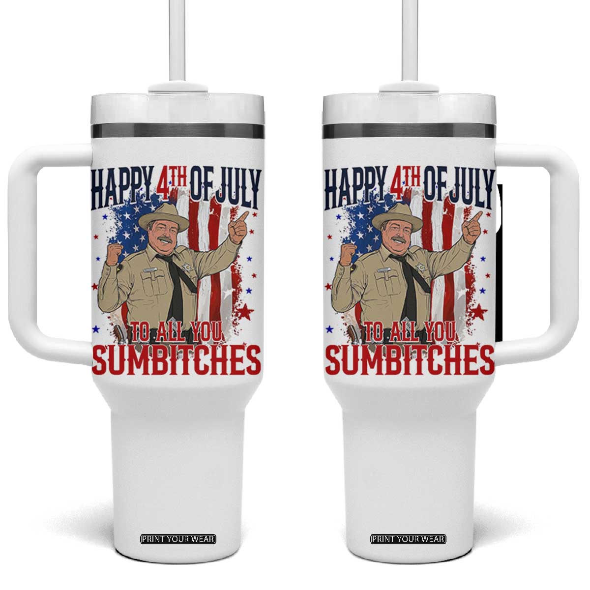 Happy 4th Of July To All You Sumbitches Tumbler With Handle Funny USA 250th Anniversary Independence Day TS14 One Size: 40 oz White Print Your Wear