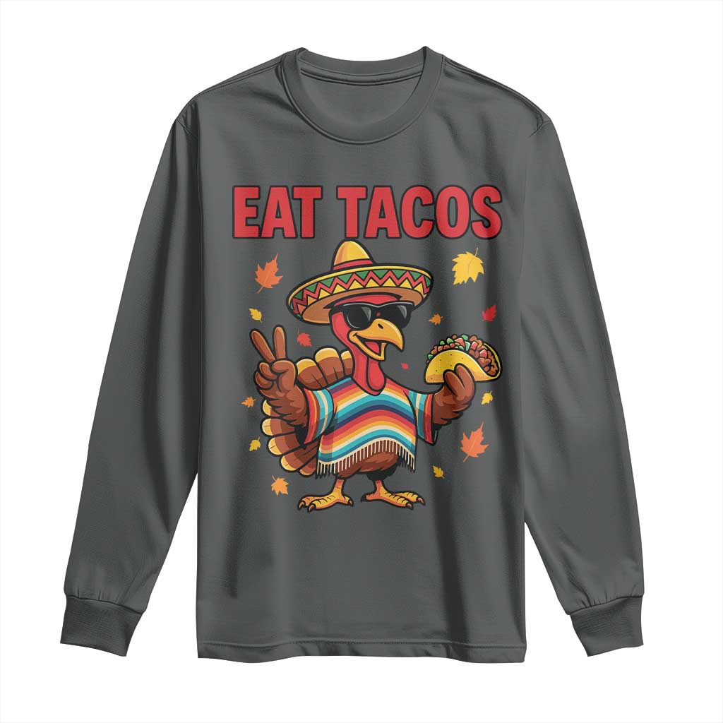 Funny Turkey Thanksgiving Long Sleeve Shirt Eat Tacos TS14 Dark Heather Print Your Wear