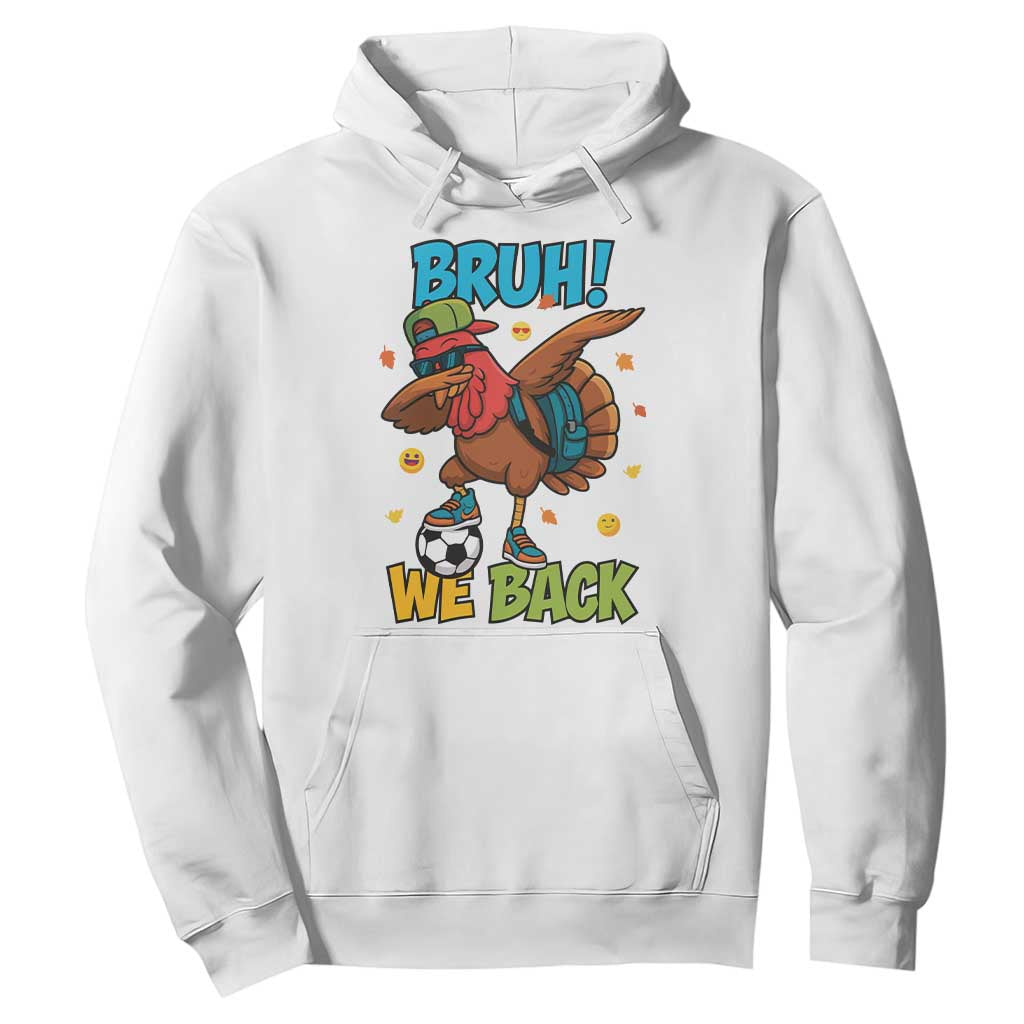 Funny Thanksgiving Turkey Hoodie Bruh We Back To School TS14 White Print Your Wear