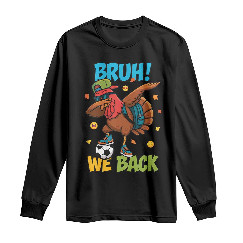 Funny Thanksgiving Turkey Long Sleeve Shirt Bruh We Back To School TS14 Black Print Your Wear
