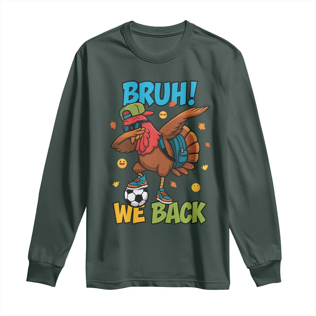 Funny Thanksgiving Turkey Long Sleeve Shirt Bruh We Back To School TS14 Dark Forest Green Print Your Wear