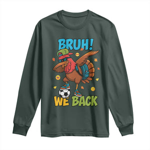 Funny Thanksgiving Turkey Long Sleeve Shirt Bruh We Back To School TS14 Dark Forest Green Print Your Wear