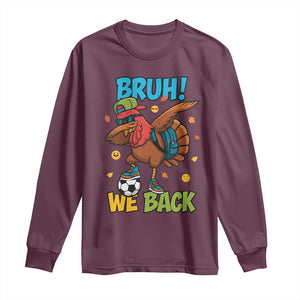 Funny Thanksgiving Turkey Long Sleeve Shirt Bruh We Back To School TS14 Maroon Print Your Wear