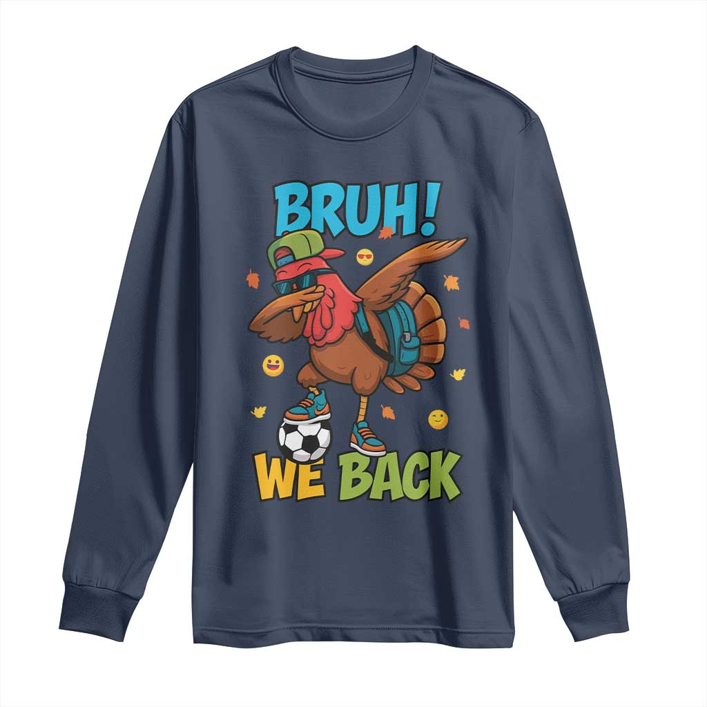 Funny Thanksgiving Turkey Long Sleeve Shirt Bruh We Back To School TS14 Navy Print Your Wear