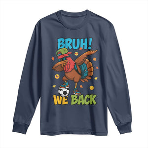 Funny Thanksgiving Turkey Long Sleeve Shirt Bruh We Back To School TS14 Navy Print Your Wear