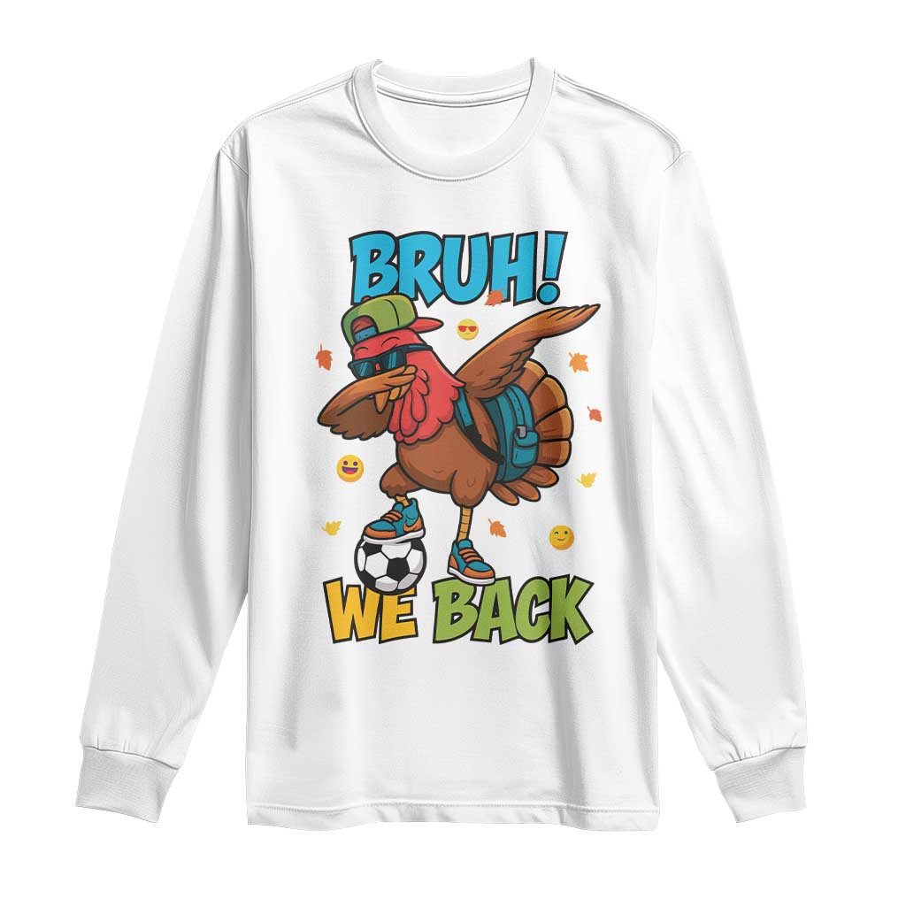 Funny Thanksgiving Turkey Long Sleeve Shirt Bruh We Back To School TS14 White Print Your Wear