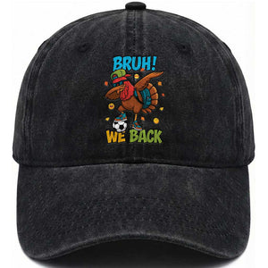 Funny Thanksgiving Turkey Washed Cotton Baseball Cap Bruh We Back To School TS14 Washed Cap Universal Fit Black Print Your Wear