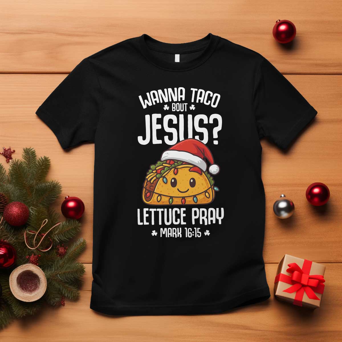 Funny Taco Christmas T Shirt Wanna Taco Bout Jesus Lettuce Pray Mark 16:15 TS14 Black Print Your Wear