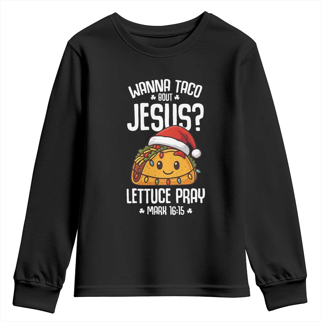 Funny Taco Christmas Youth Sweatshirt Wanna Taco Bout Jesus Lettuce Pray Mark 16:15 TS14 Black Print Your Wear