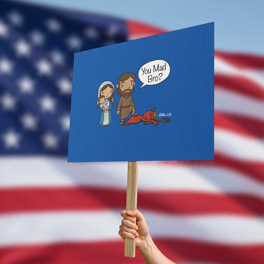 Funny Christian Protest Sign You Mad Bro Matthew 2:16 TS14 Horizontal 18